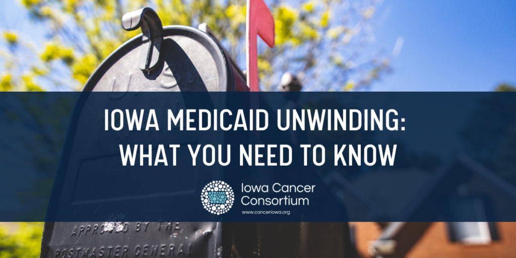 Iowa Medicaid Unwinding: What you need to know - Iowa Cancer Consortium