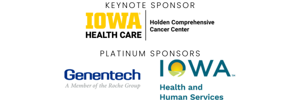 Keynote Sponsor: Holden Comprehensive Cancer Center. Platinum Sponsors: Genentech and Iowa HHS